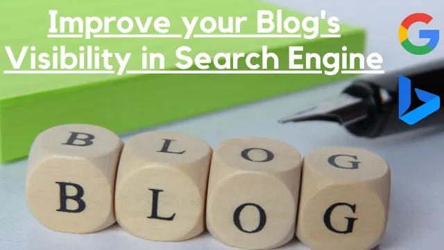 5 Tips to Improve your Blog's Visibility in Search Engine