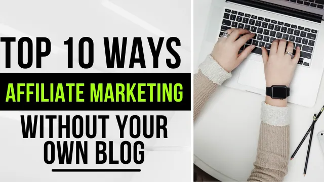 10 Ways to do Affiliate Marketing without your own blog